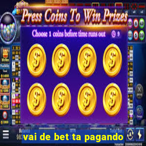 vai de bet ta pagando